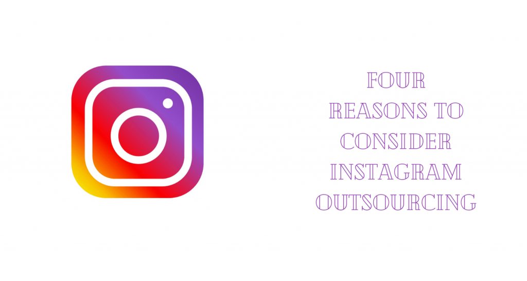 Four Reasons to Consider Instagram Outsourcing