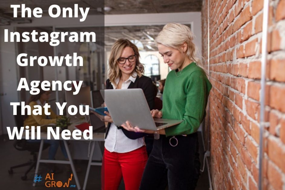 The Only Instagram Growth Agency That You Will Need
