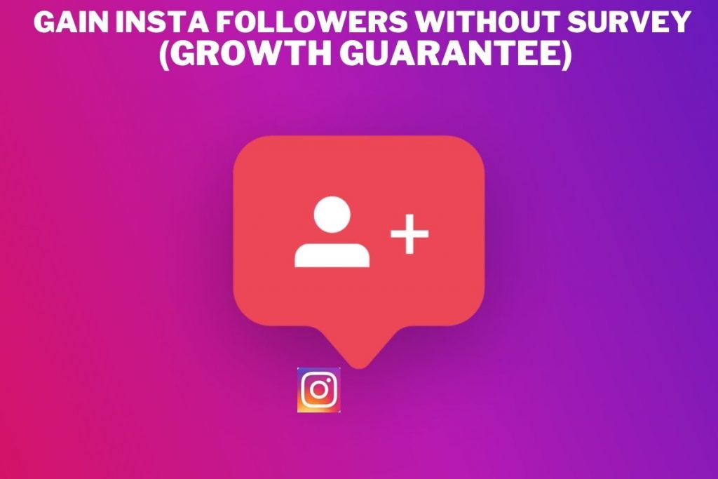 Gain Insta followers without survey (Growth guarantee)