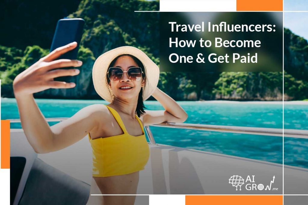 how to become a travel influencer and get paid