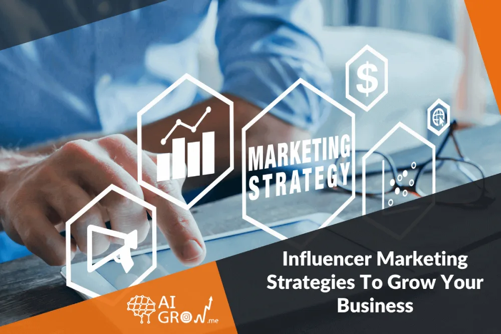Influencer Marketing Strategies To Grow Your Business