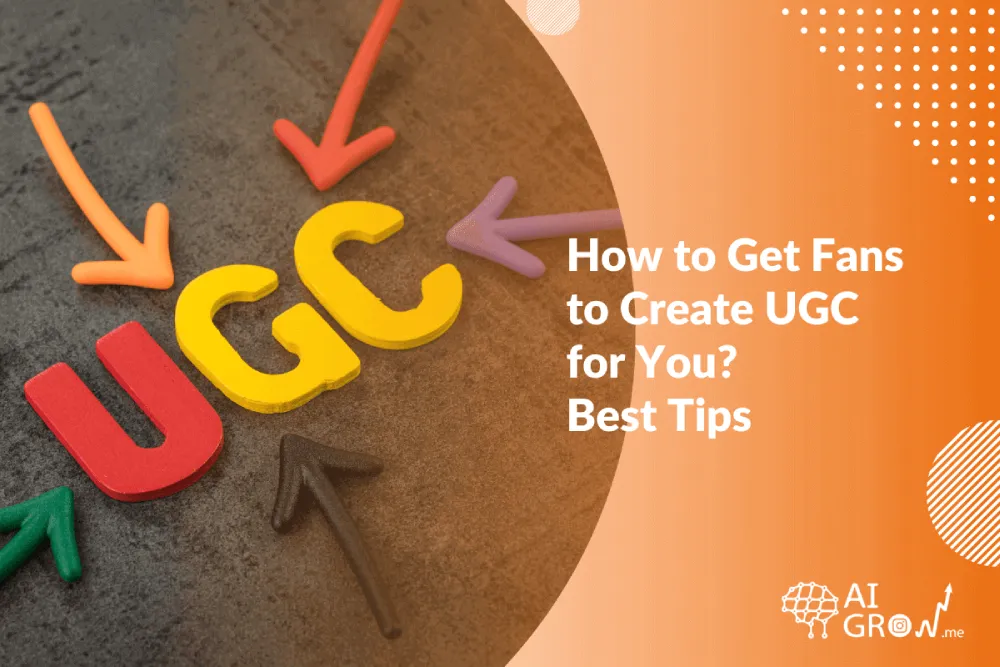 How to Get Fans to Create UGC for You Best Tips