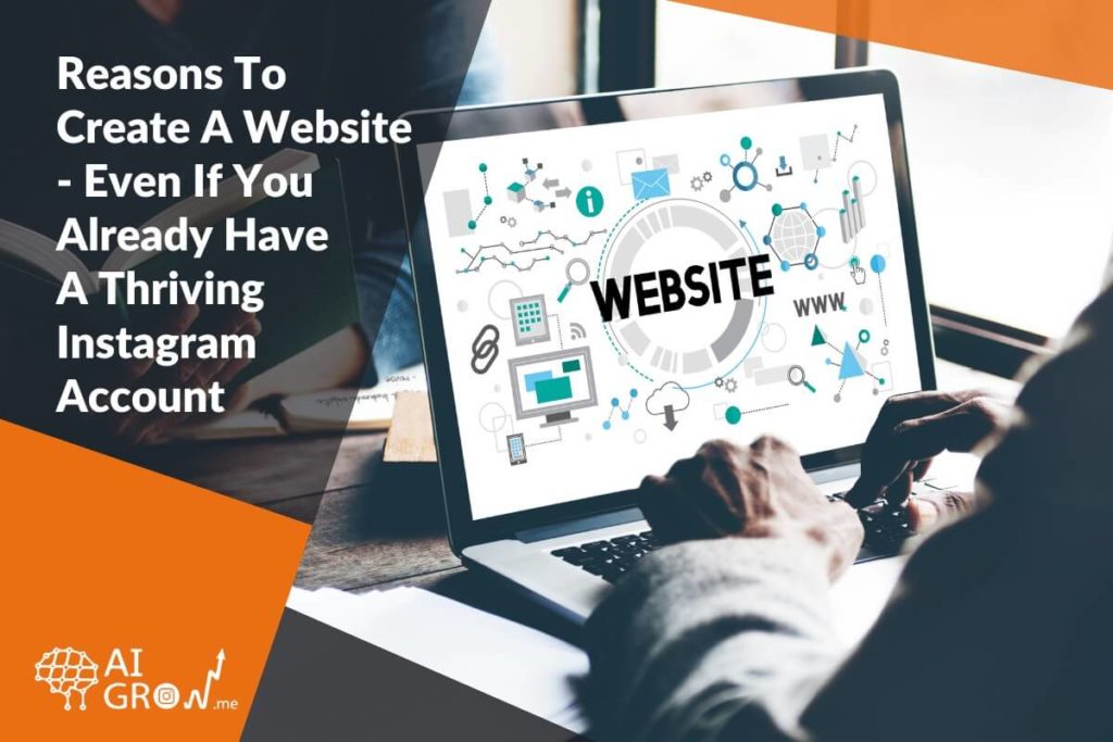 Reasons To Create A Website - Even If You Already Have A Thriving Instagram Account