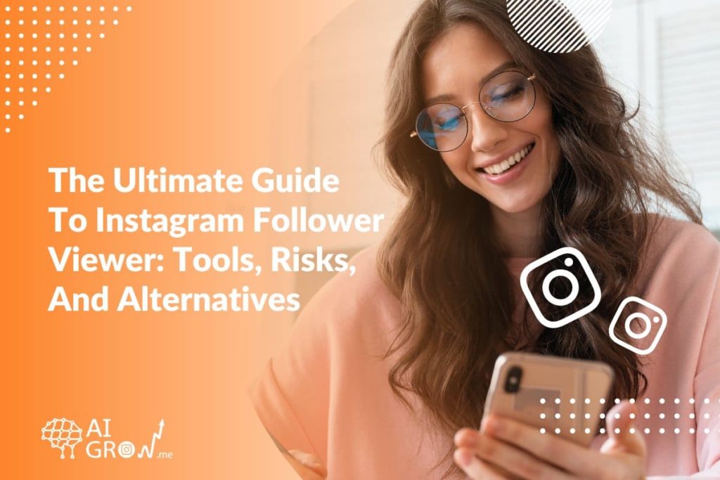 The Ultimate Guide to Instagram Follower Viewer Tools, Risks, and Alternatives