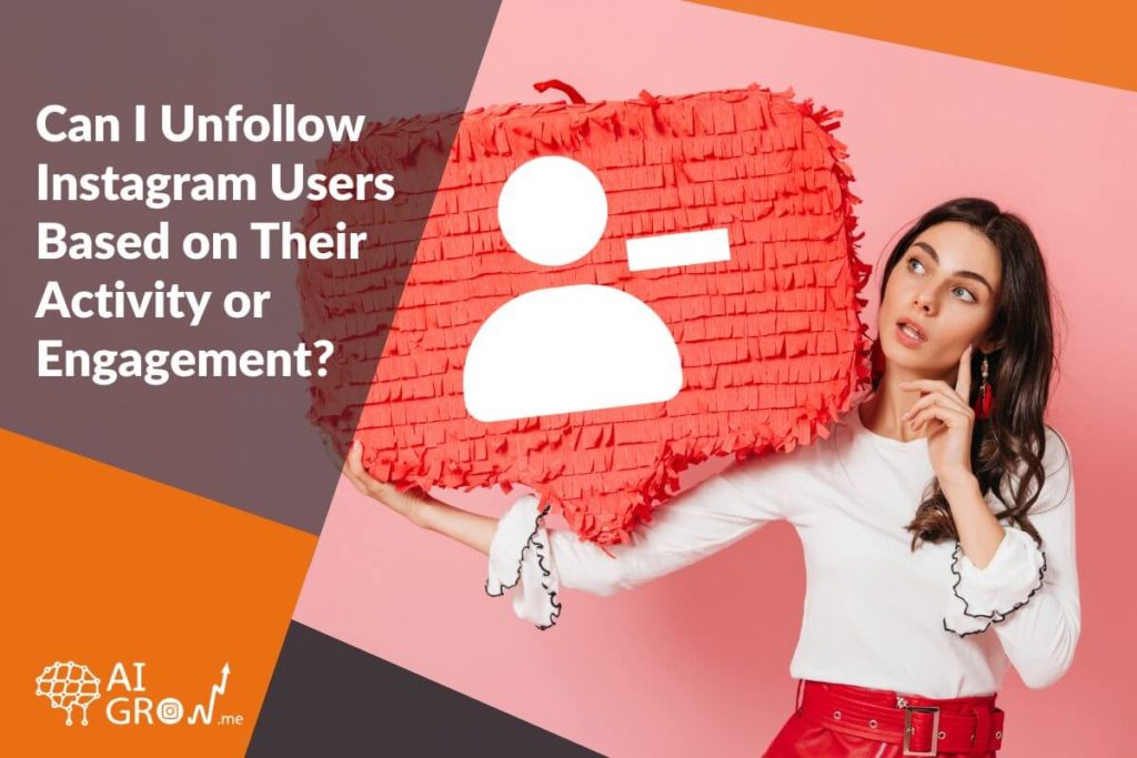 Can I unfollow Instagram users based on their activity or engagement