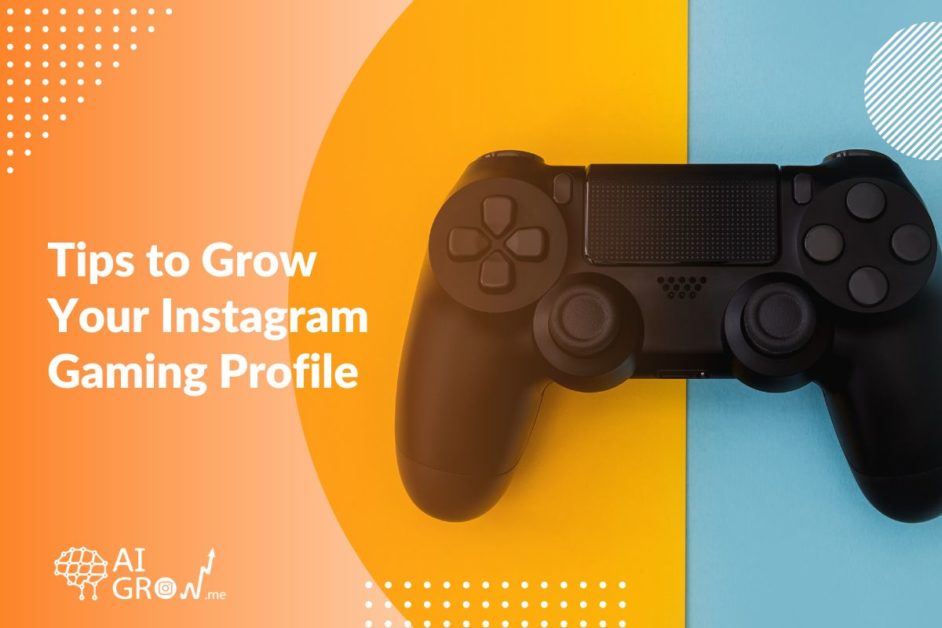 5 Tips to Grow Your Instagram Gaming Profile