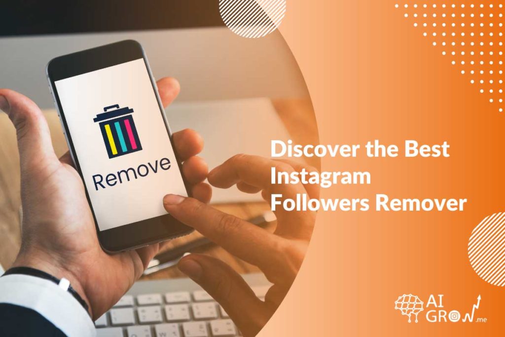 Discover the Best Instagram Followers Remover