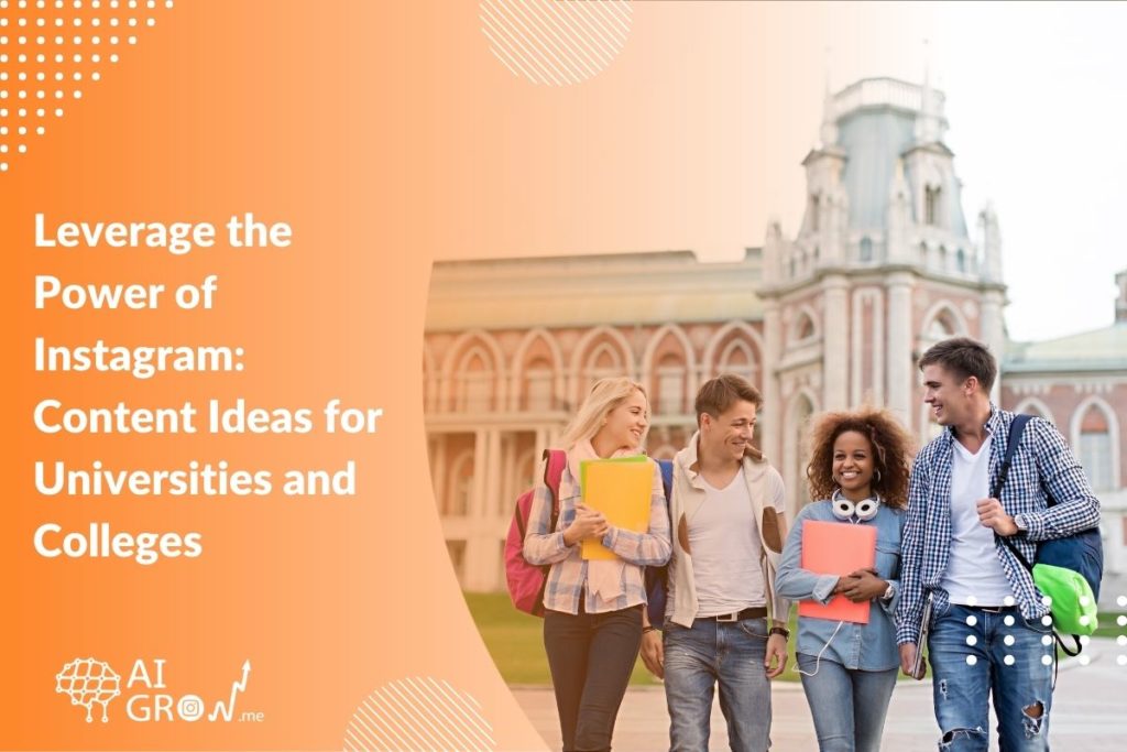 Leverage the Power of Instagram Content Ideas for Universities and Colleges 2023