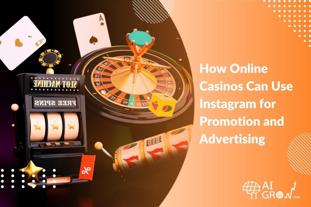 How Online Casinos Can Use Instagram for Promotion and Advertising in 2023