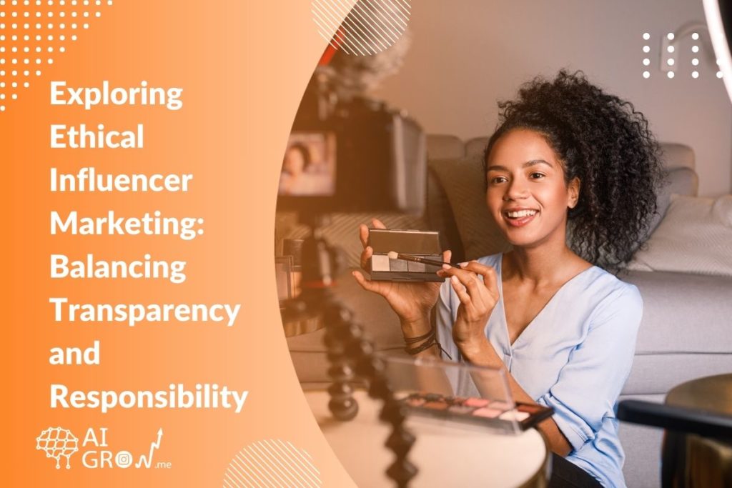 Exploring Ethical Influencer Marketing 2023 Balancing Transparency and Responsibility