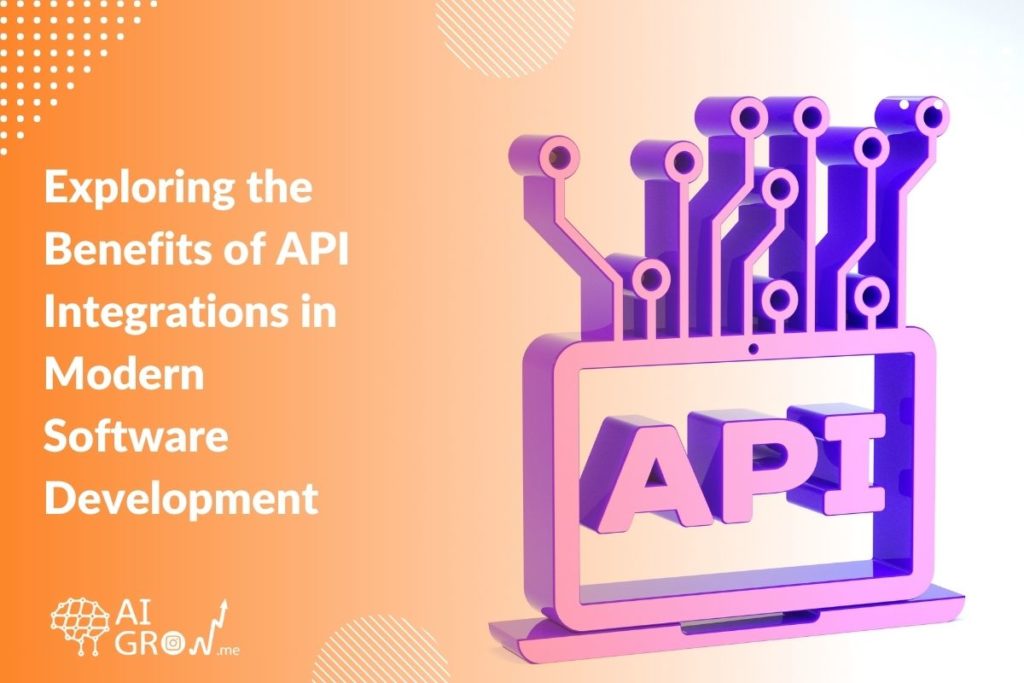 Exploring the Benefits of API Integrations in Modern Software Development 2023