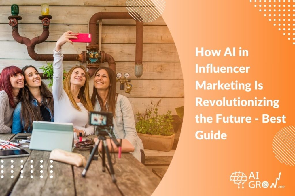 How AI in Influencer Marketing Is Revolutionizing the Future - Best 2023 Guide
