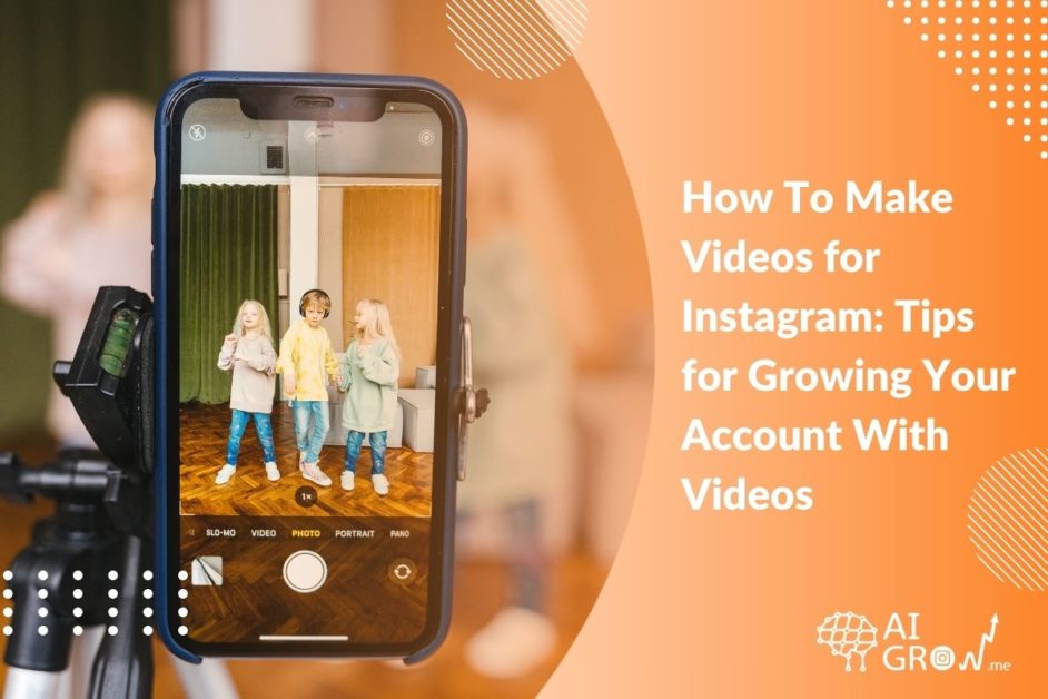 How To Make Videos for Instagram 10 Tips for Growing Your Account With Videos