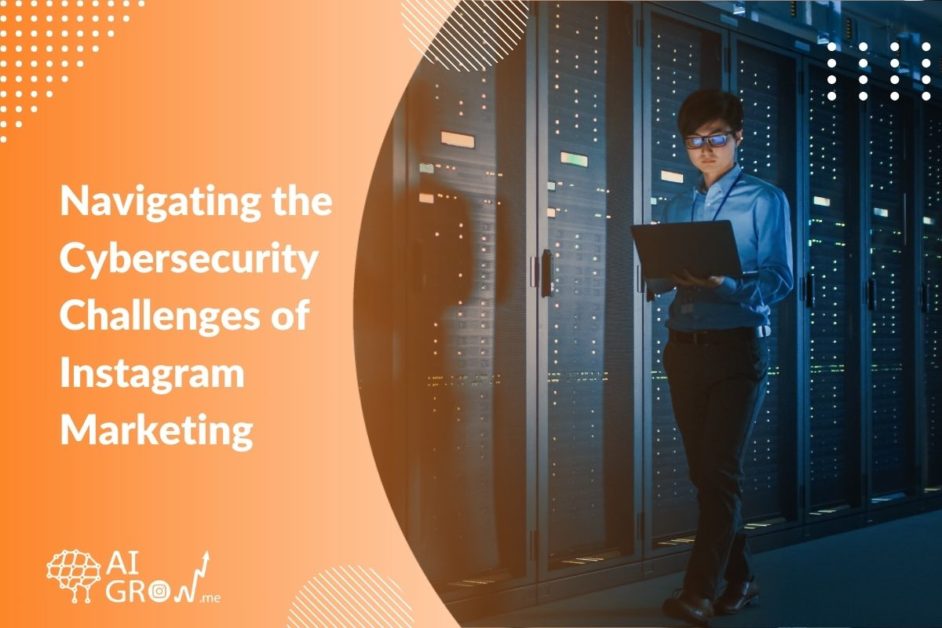 Navigating the Cybersecurity Challenges of Instagram Marketing in 2023
