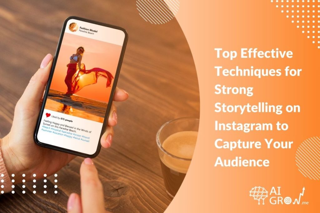Top 6 Effective Techniques for Strong Storytelling on Instagram to Capture Your Audience