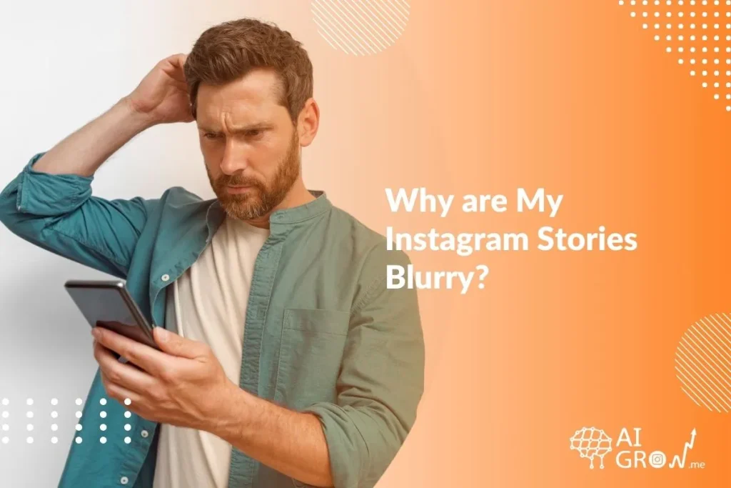 Why are My Instagram Stories Blurry