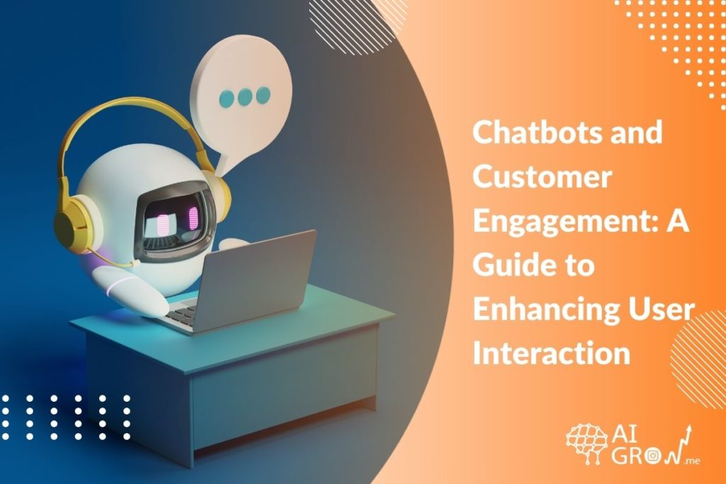 Chatbots and Customer Engagement A 2024 Guide to Enhancing User Interaction