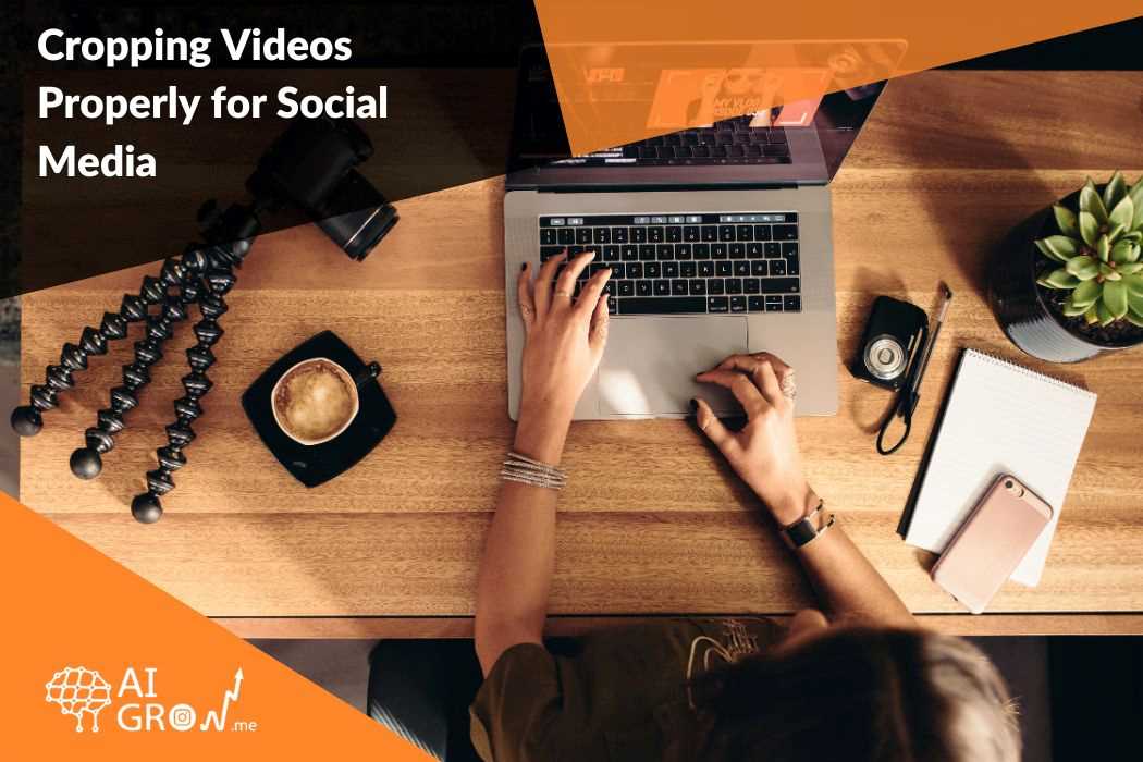 Cropping Videos Properly for Social Media - 2024 Best Practices