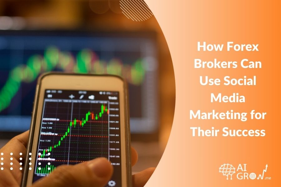 How Forex Brokers Can Use Social Media Marketing for Their Success in 2024