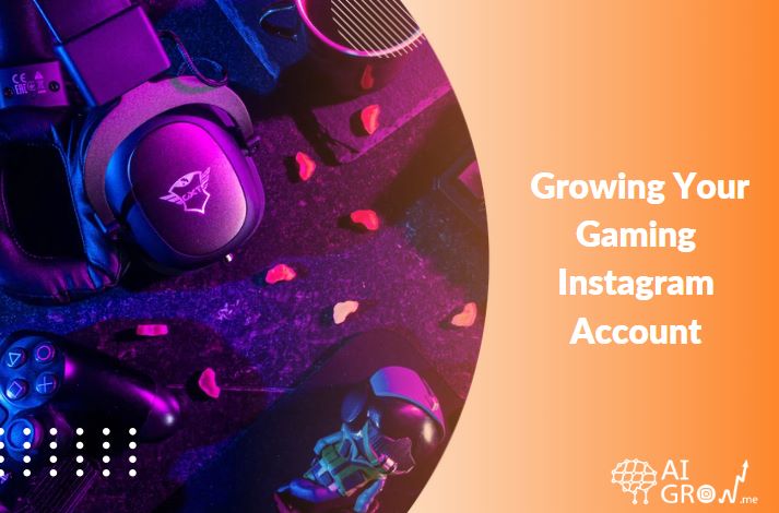 2024's Best Guide to Growing Your Gaming Instagram Account