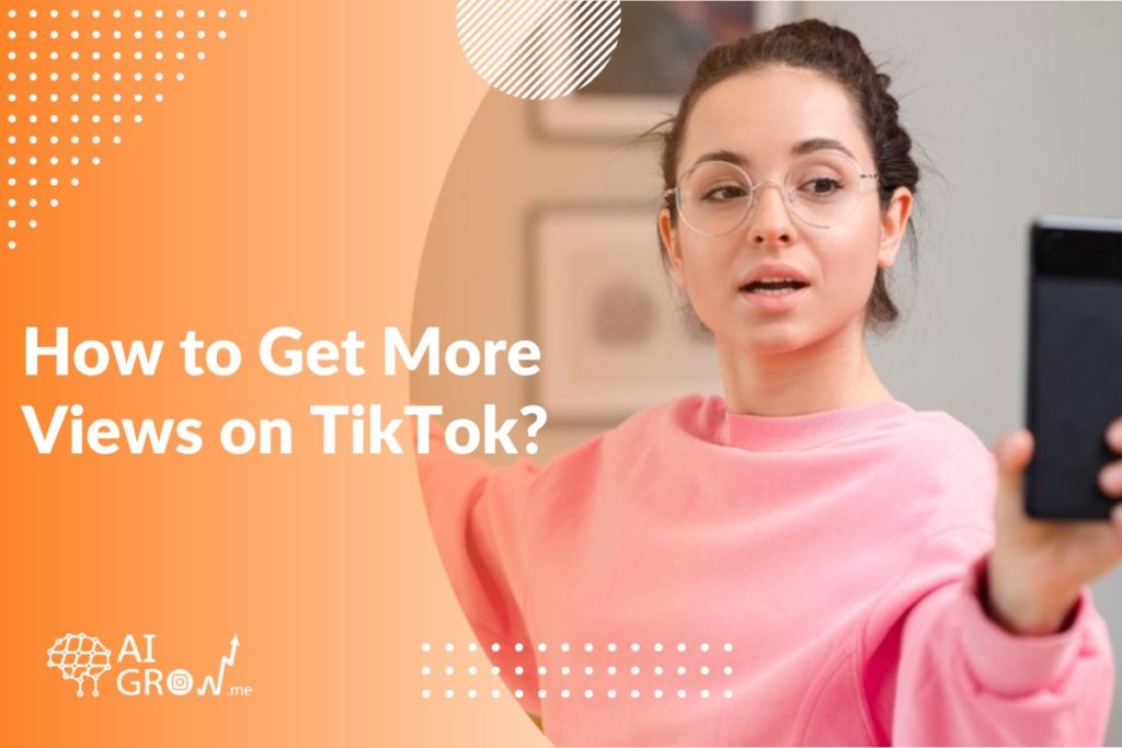 How to Get More Views on TikTok
