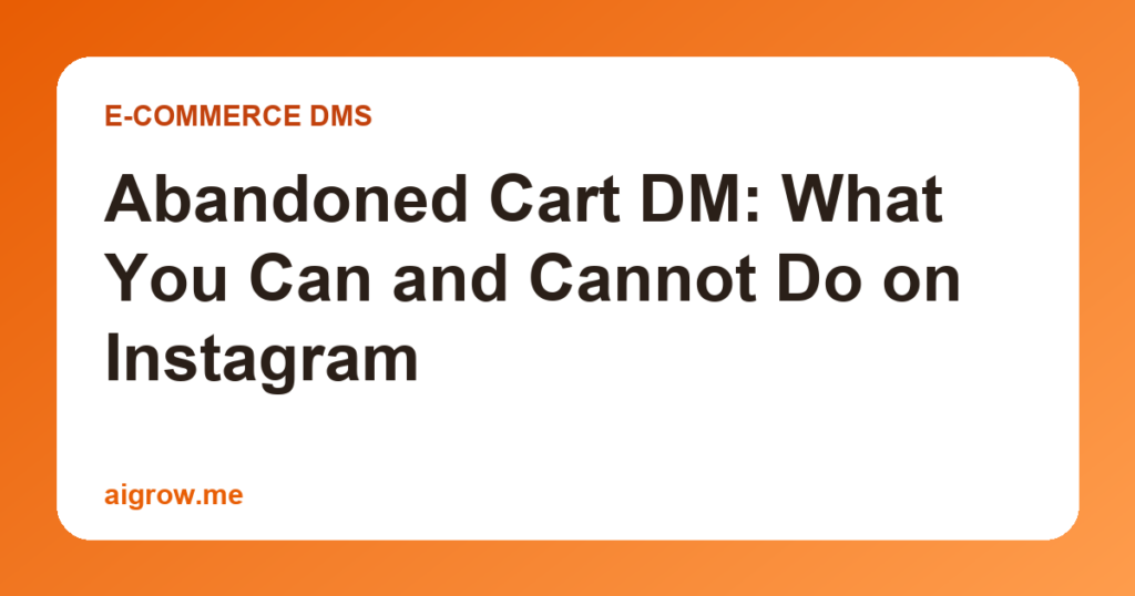 Abandoned Cart DM: What You Can and Cannot Do on Instagram