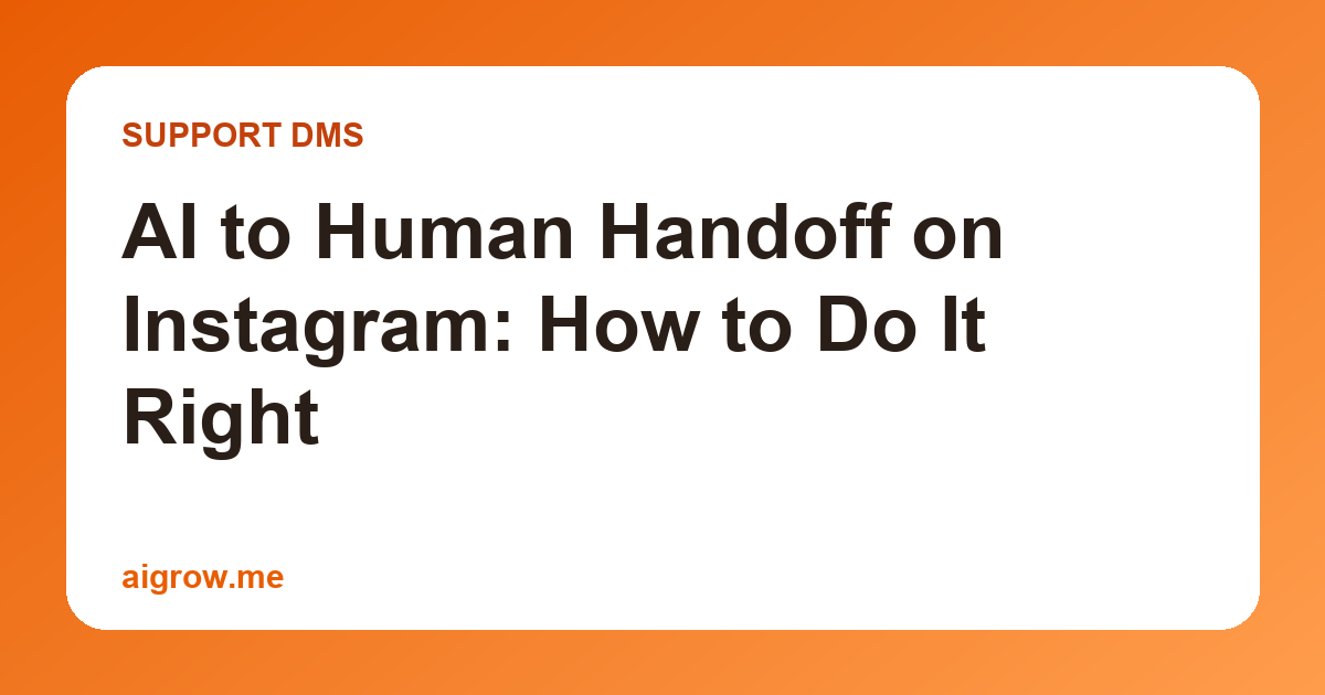 AI to Human Handoff on Instagram: How to Do It Right
