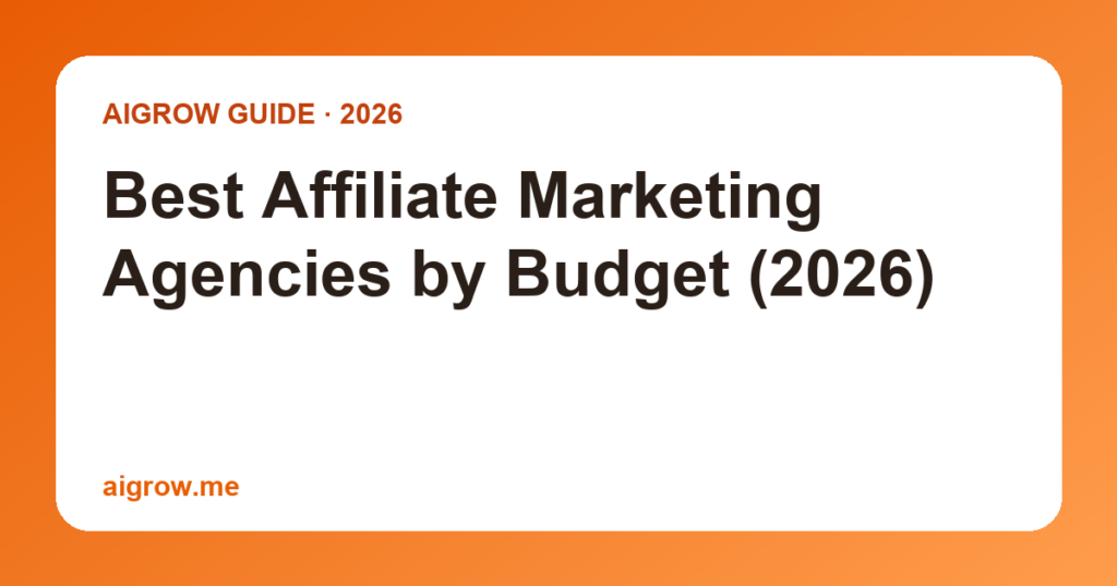 Best Affiliate Marketing Agencies by Budget (2026)
