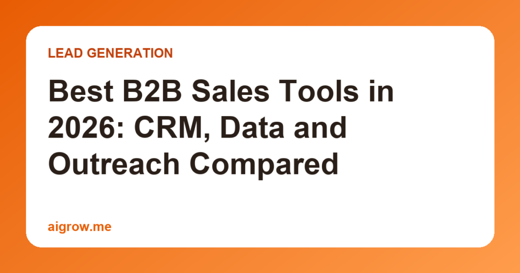 Best B2B Sales Tools in 2026: CRM, Data and Outreach Compared