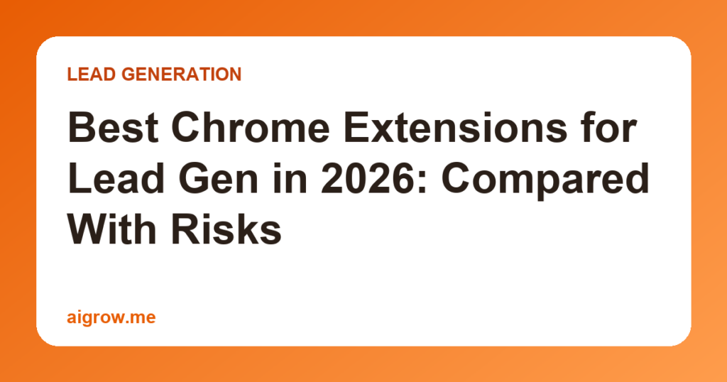 Best Chrome Extensions for Lead Gen in 2026: Compared With Risks