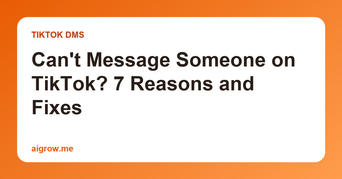 Can't Message Someone on TikTok? 7 Reasons and Fixes