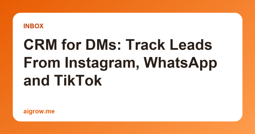 CRM for DMs: Track Leads From Instagram, WhatsApp and TikTok