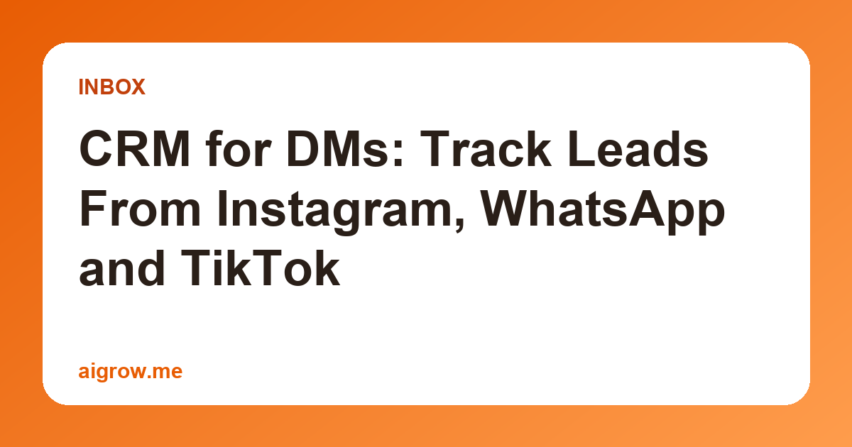 CRM for DMs: Track Leads From Instagram, WhatsApp and TikTok