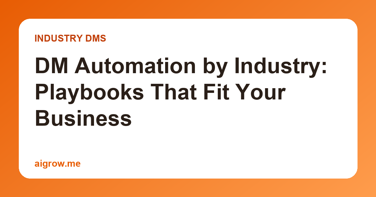 DM Automation by Industry: Playbooks That Fit Your Business