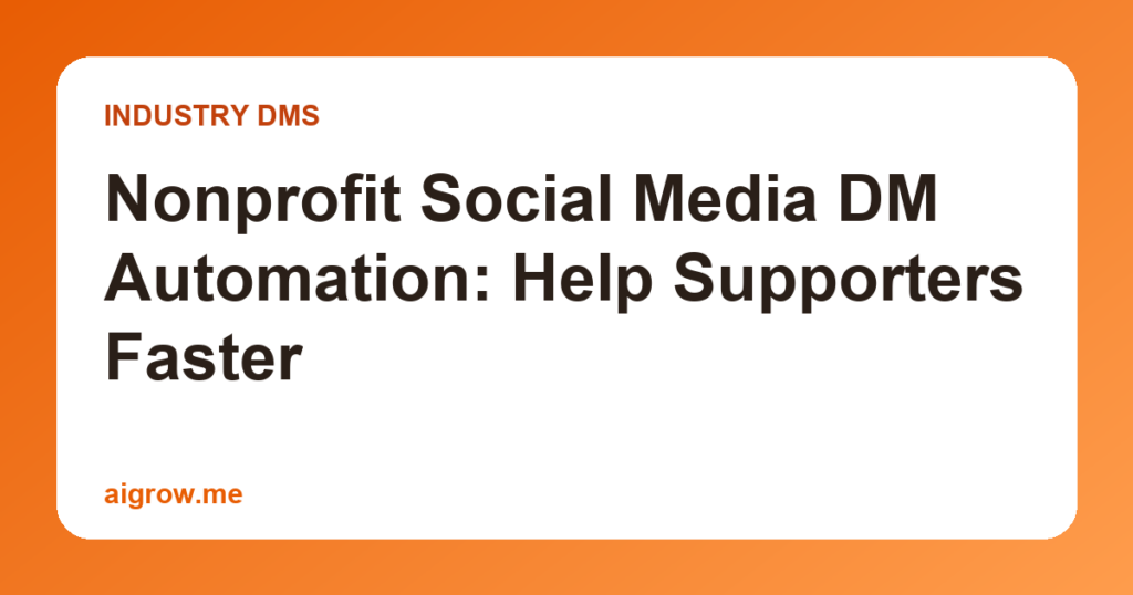 Nonprofit Social Media DM Automation: Help Supporters Faster