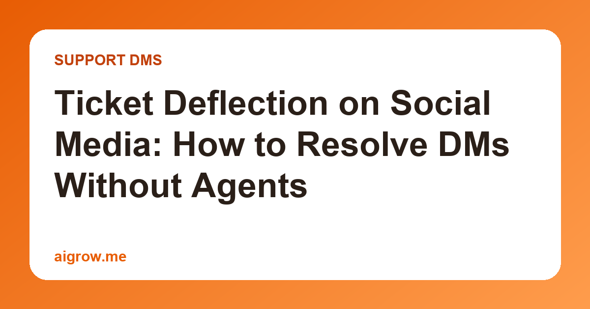 Ticket Deflection on Social Media: How to Resolve DMs Without Agents