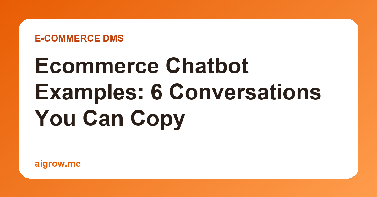 Ecommerce Chatbot Examples: 6 Conversations You Can Copy