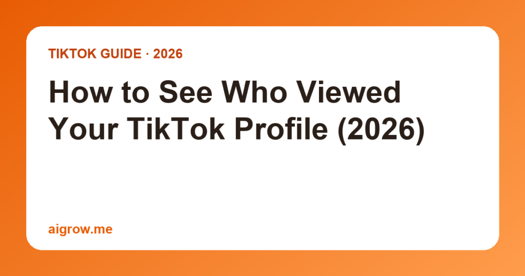 How to See Who Viewed Your TikTok Profile (2026)