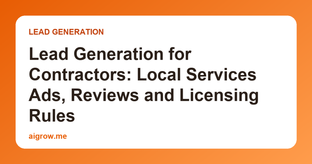 Lead Generation for Contractors: Local Services Ads, Reviews and Licensing Rules