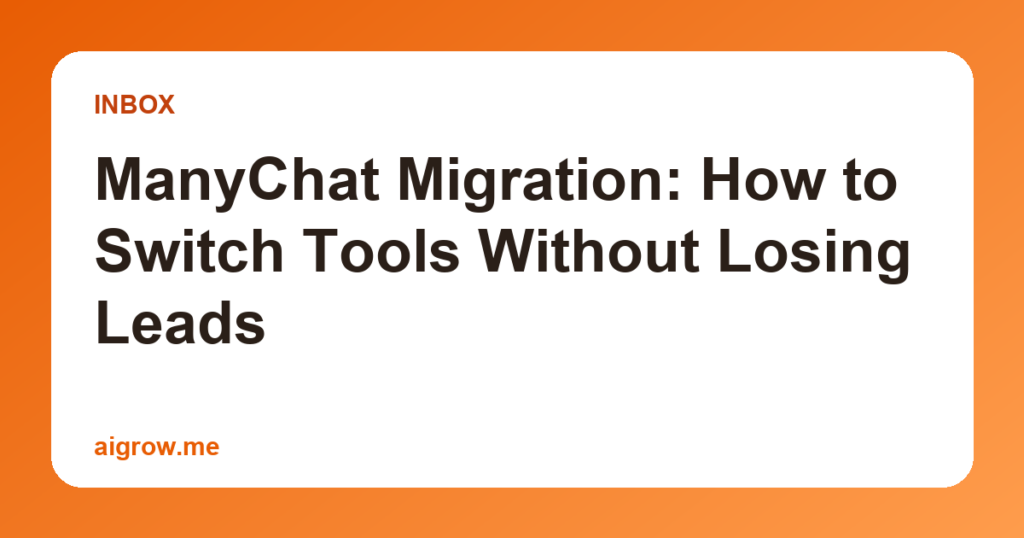 ManyChat Migration: How to Switch Tools Without Losing Leads