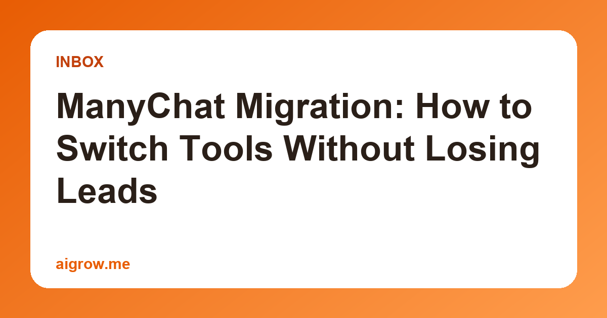ManyChat Migration: How to Switch Tools Without Losing Leads