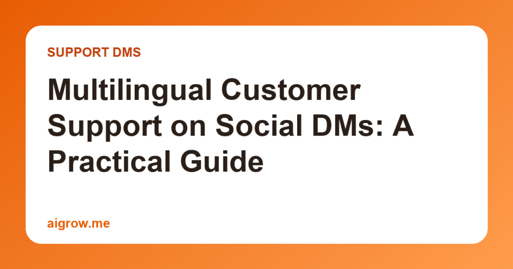 Multilingual Customer Support on Social DMs: A Practical Guide