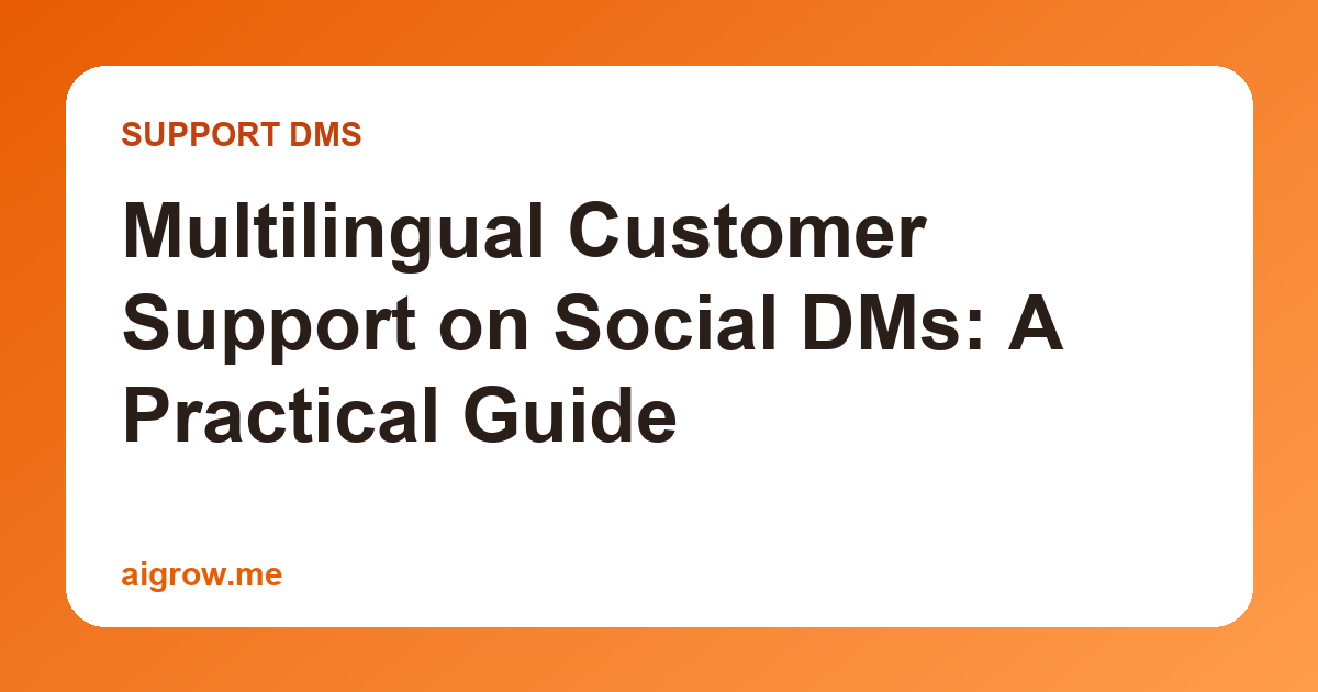 Multilingual Customer Support on Social DMs: A Practical Guide