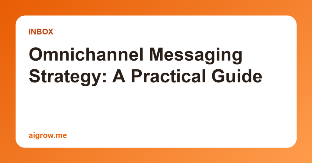 Omnichannel Messaging Strategy: A Practical Guide