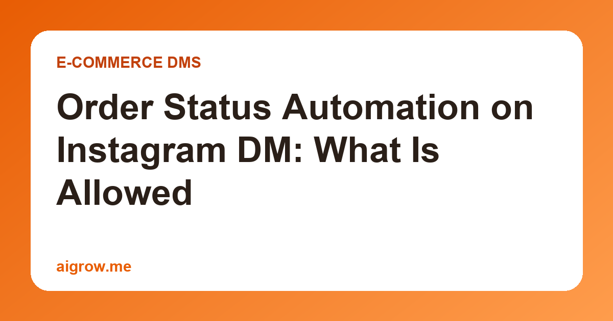 Order Status Automation on Instagram DM: What Is Allowed