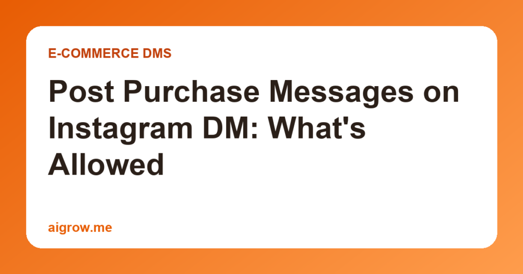 Post Purchase Messages on Instagram DM: What's Allowed