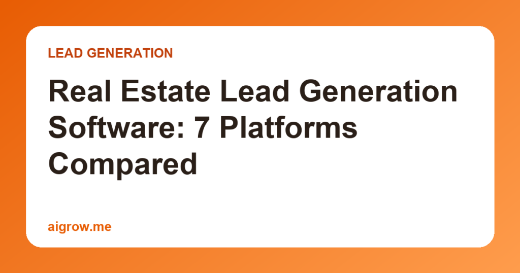 Real Estate Lead Generation Software: 7 Platforms Compared