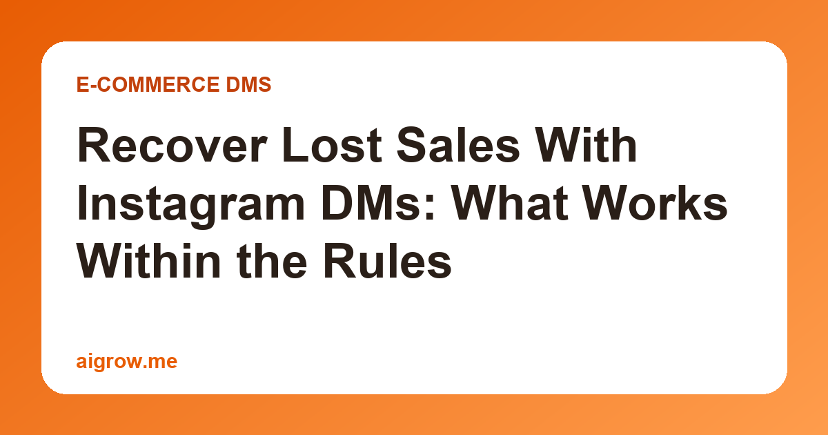 Recover Lost Sales With Instagram DMs: What Works Within the Rules