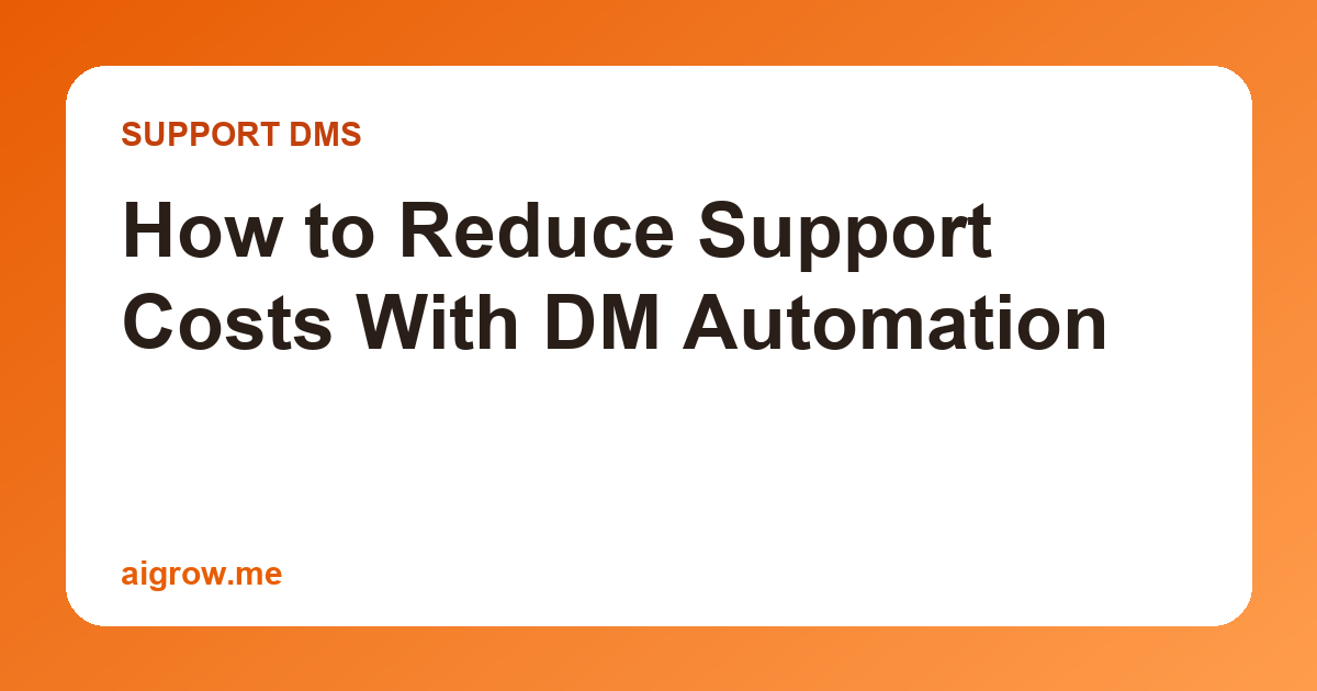 How to Reduce Support Costs With DM Automation
