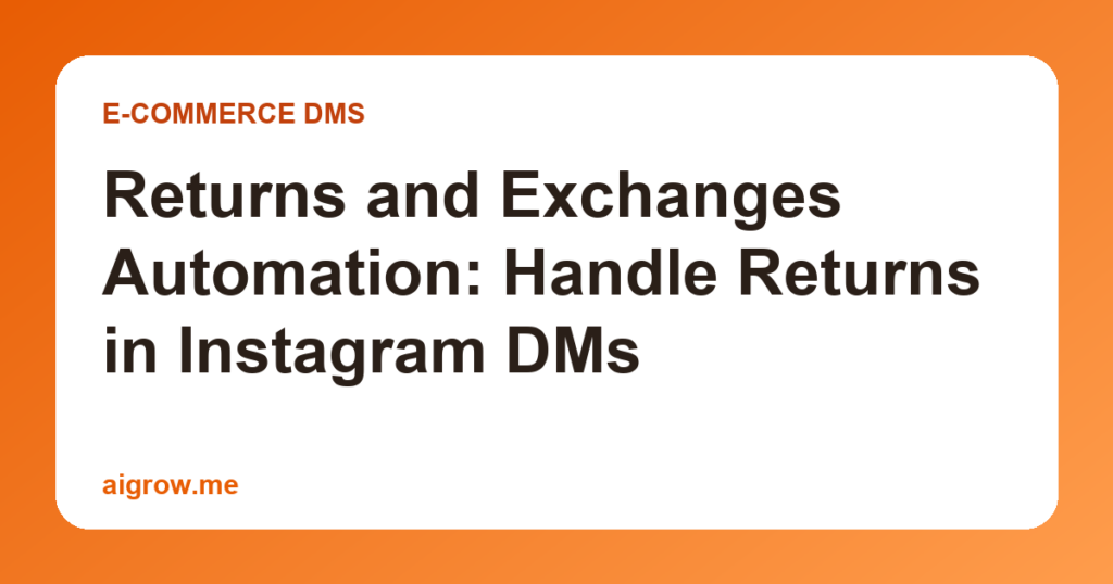 Returns and Exchanges Automation: Handle Returns in Instagram DMs
